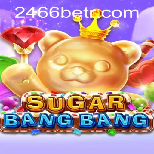 Exploring the Thrills of SUGARBANGBANG with 2466bet